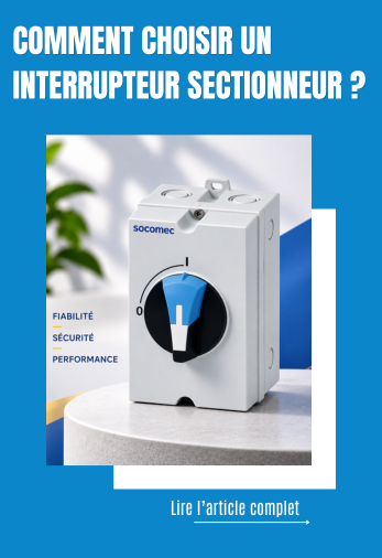 Guide pour choisir un interrupteur sectionneur